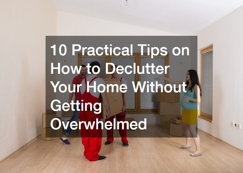 10 Practical Tips on How to Declutter Your Home Without Getting Overwhelmed